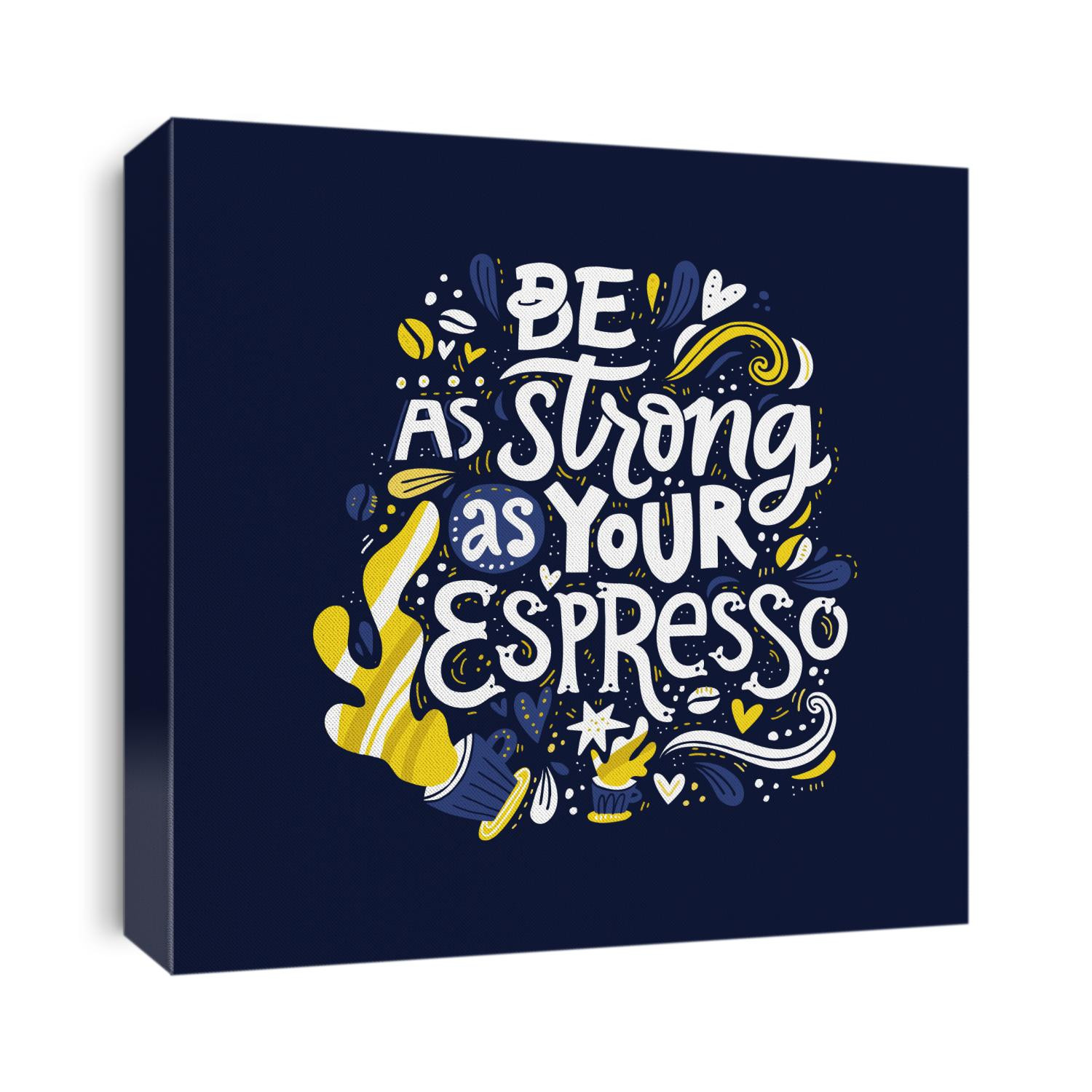 Hand drawn lettering quote be as strong as your espresso. Vector conceptual illustration - great for posters.