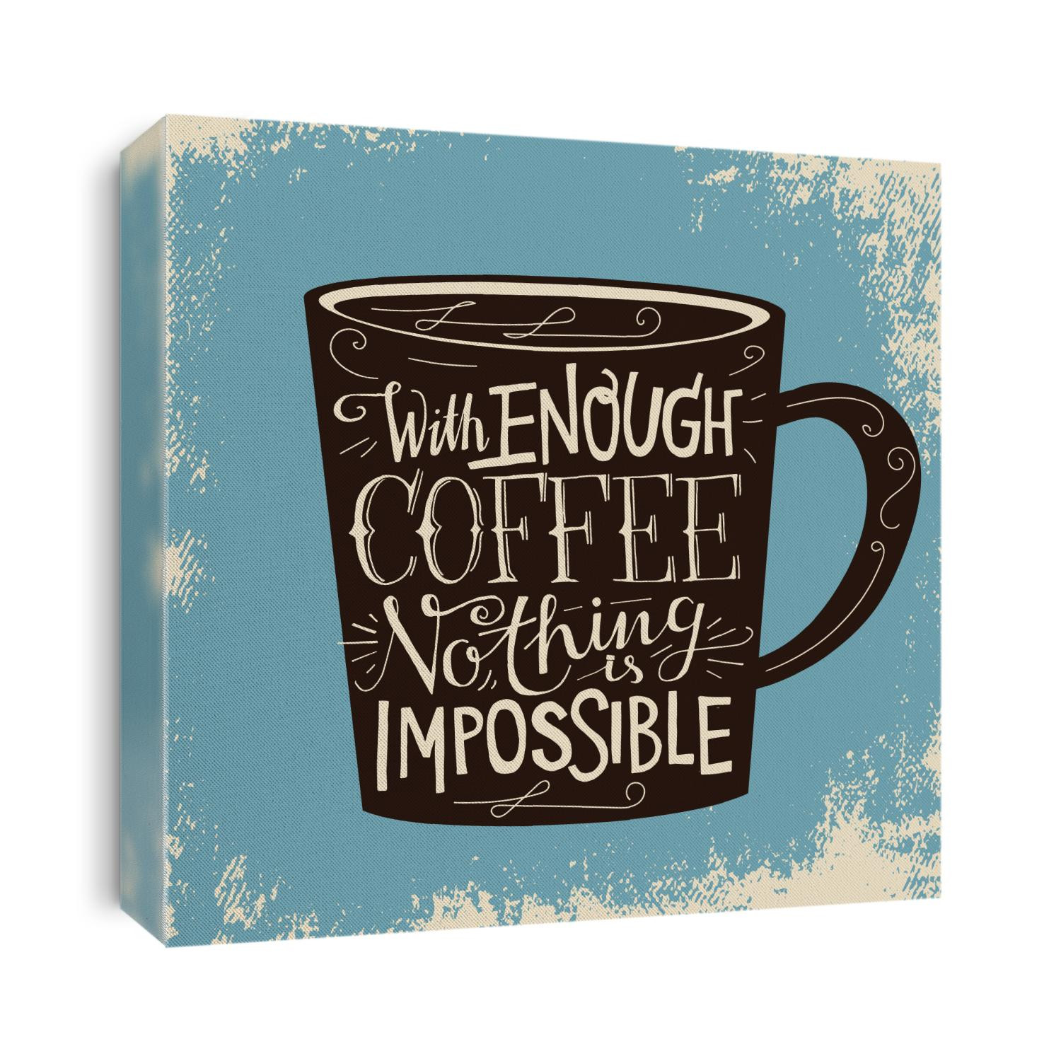 Hipster scandinavian design. Motivational quote WITH ENOUGH COFFEE NOTHING IS IMPOSSIBLE